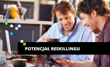 Potencjał reskillingu i upskillingu dla przyszłości rynku pracy – analiza i korzyści